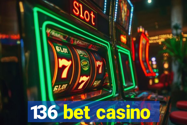 136 bet casino